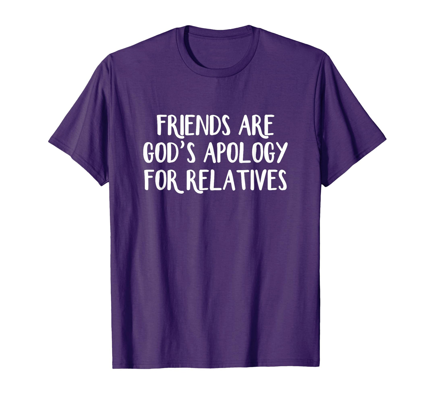 Friends are God’s Apology for Relatives T-Shirt