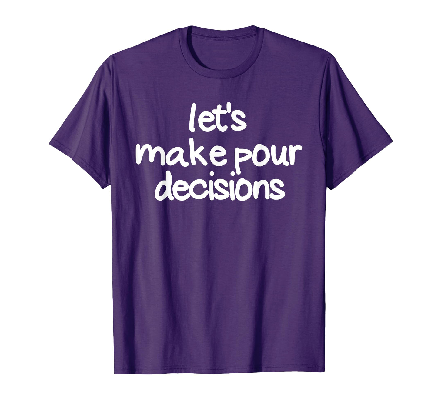 Let's Make Pour Decisions Funny Drinking Pour Decisions T-Shirt