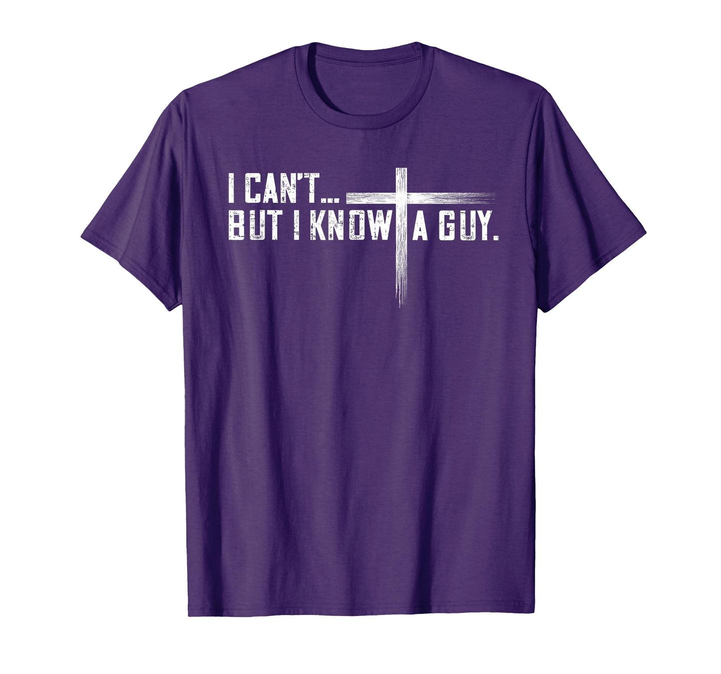 I Can't But I Know A Guy Jesus Cross Funny Christian T-Shirt