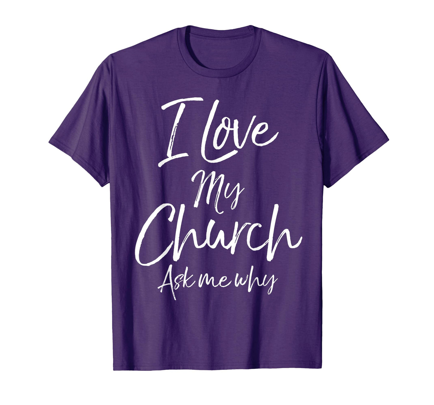 Matching Church Evangelism Quote I Love My Church Ask Me Why T-Shirt
