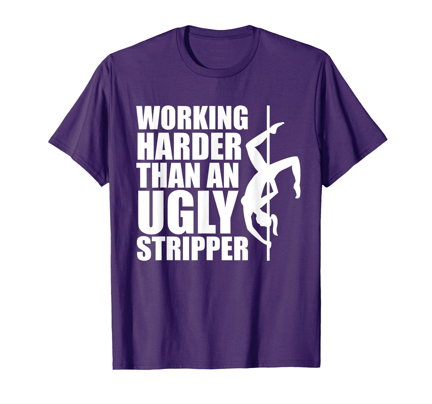 Working Harder Than An Ugly Stripper T-Shirt