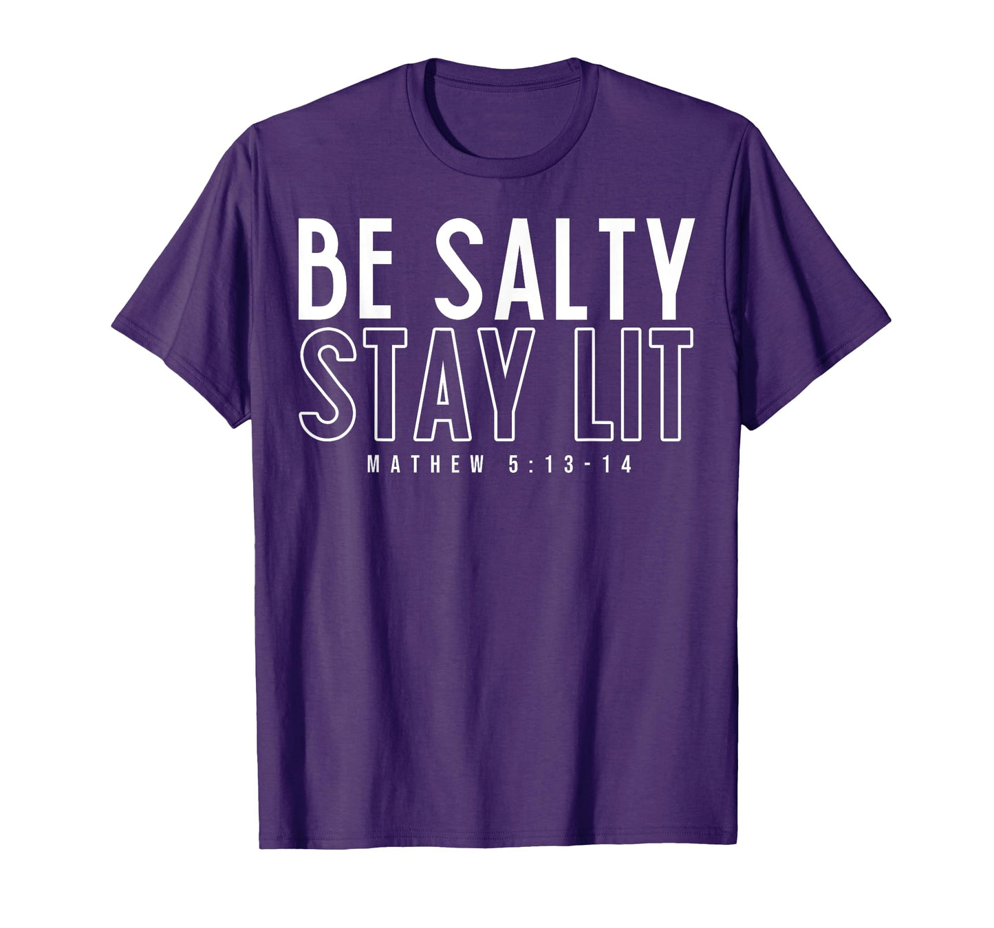 Be Salty Stay Lit Matthew 5:13-14 T-Shirt