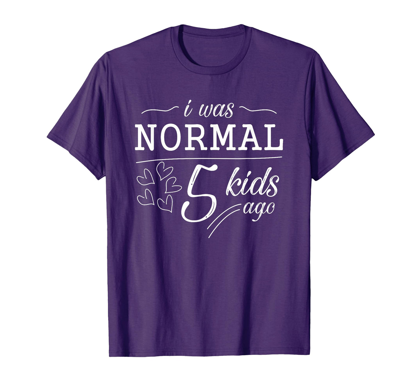 I Was Normal 5 Kids Ago Funny Mom Dad Father Mothers Day T-Shirt