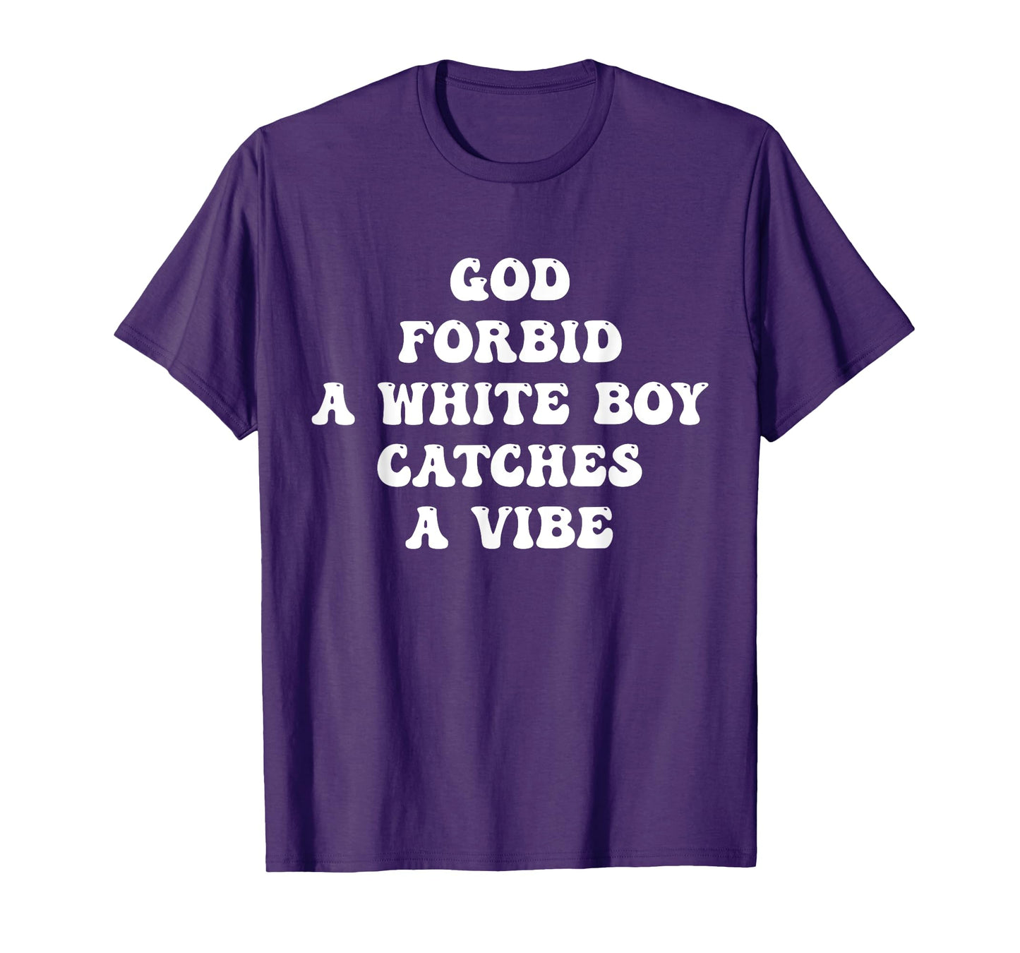 God Forbid A White Boy Catches A Vibe Design T-Shirt