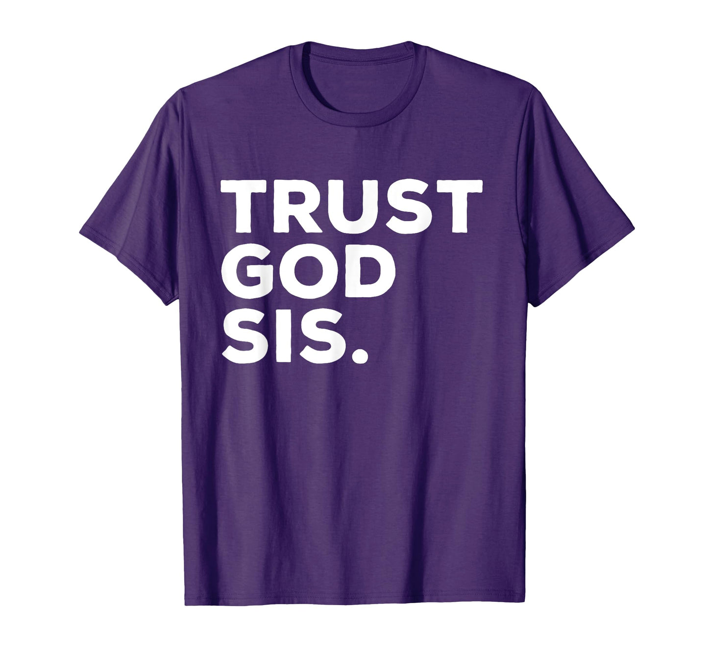 Trust God Sis Funny Christian Faith Quote T-Shirt