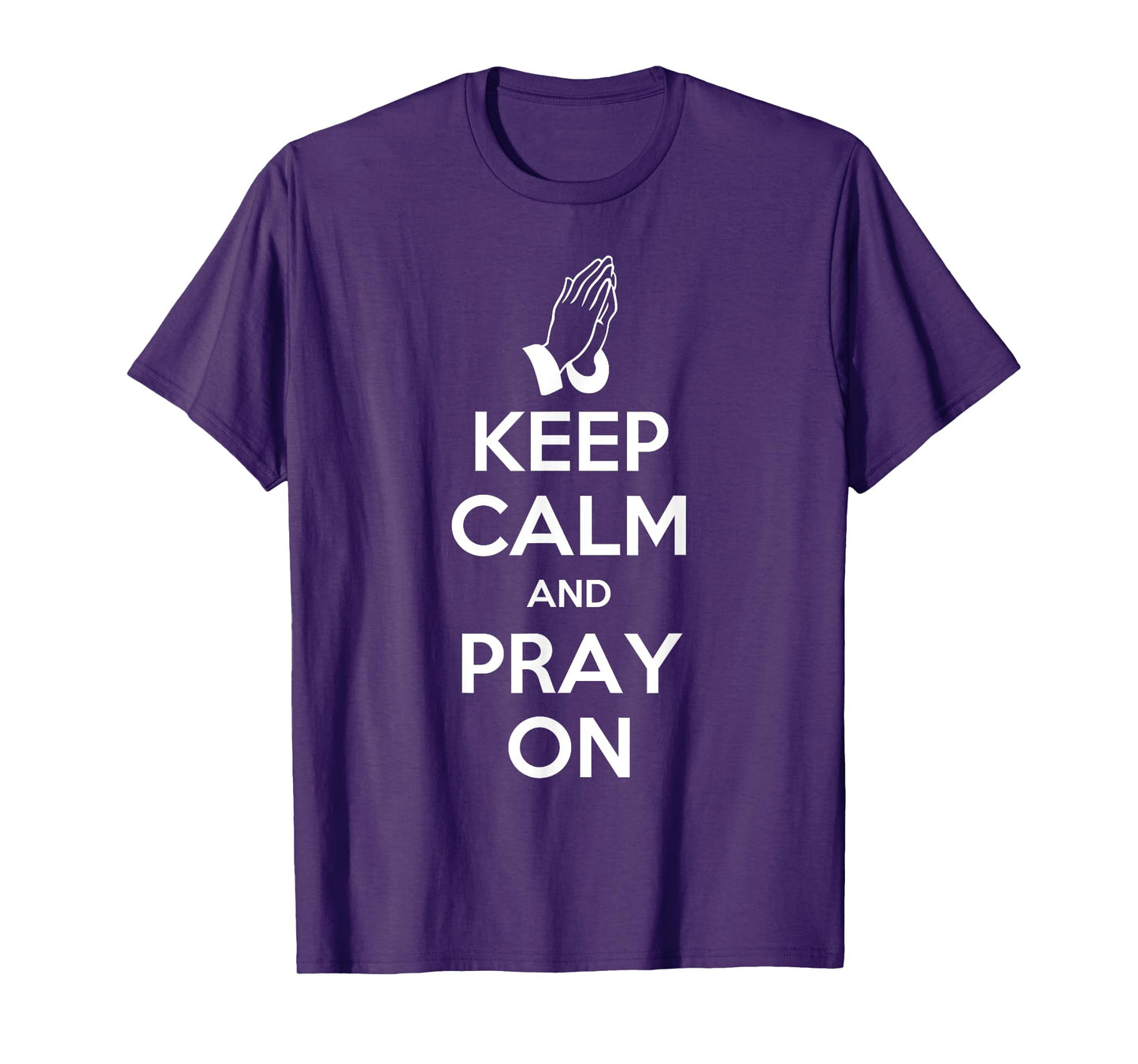 Keep Calm And Pray On - Prayer T-Shirt T-Shirt