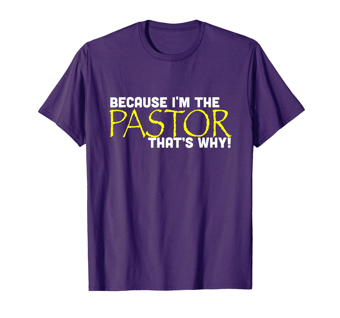 Because I'm The Pastor That's Why Funny Church T-Shirt