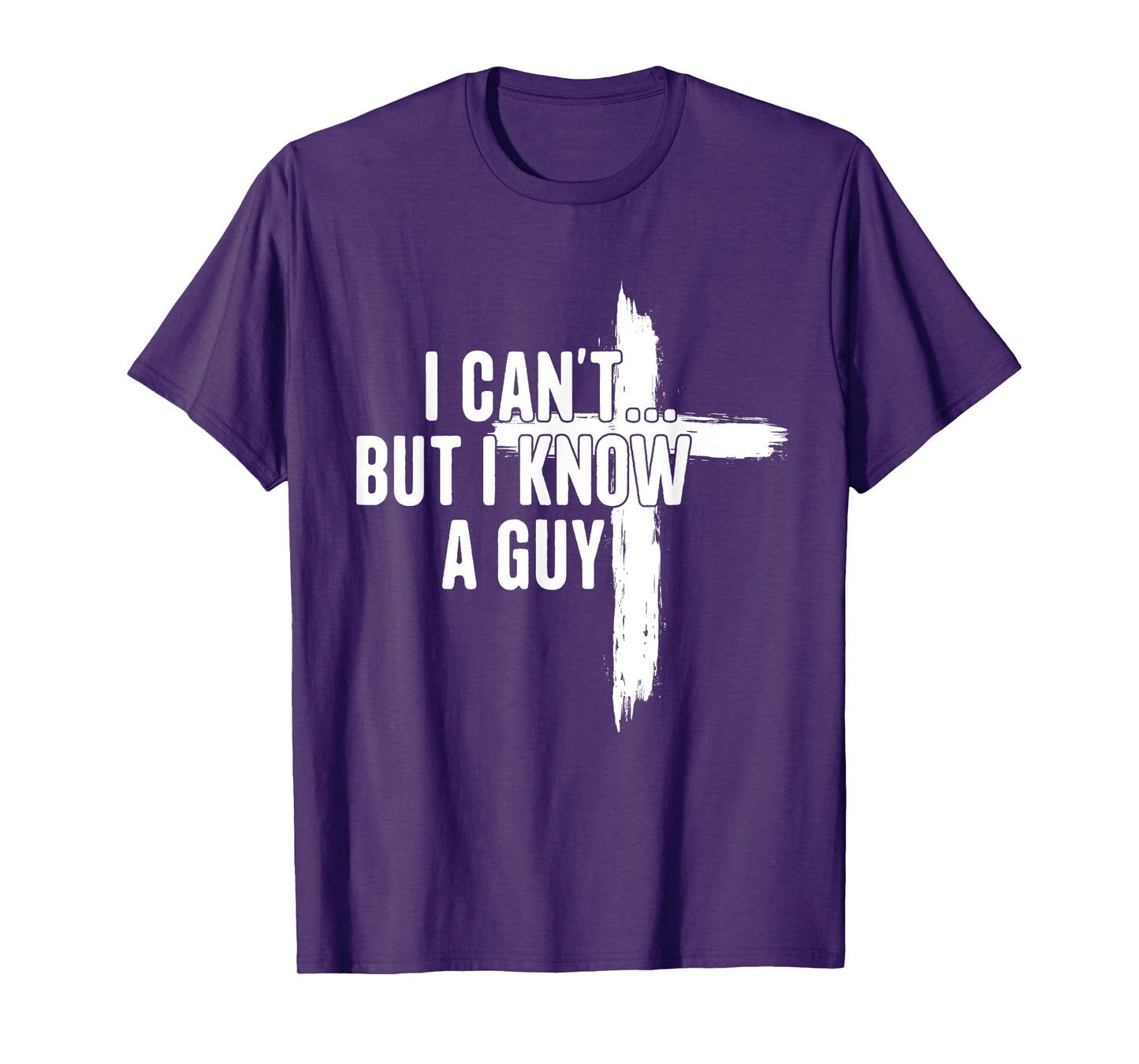 I Can't But I Know A Guy Religious Jesus Christian T-Shirt