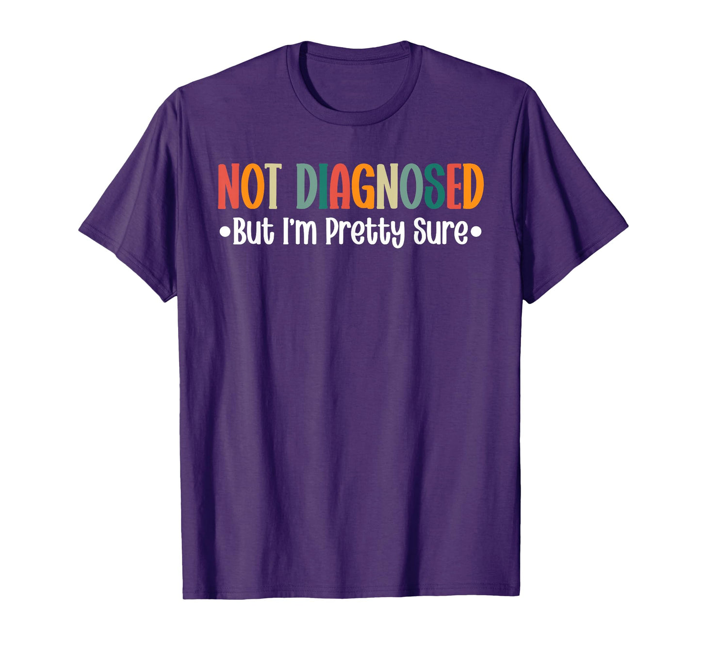 Not diagnosed But I'm Pretty Sure Funny Cool Quote Saying T-Shirt