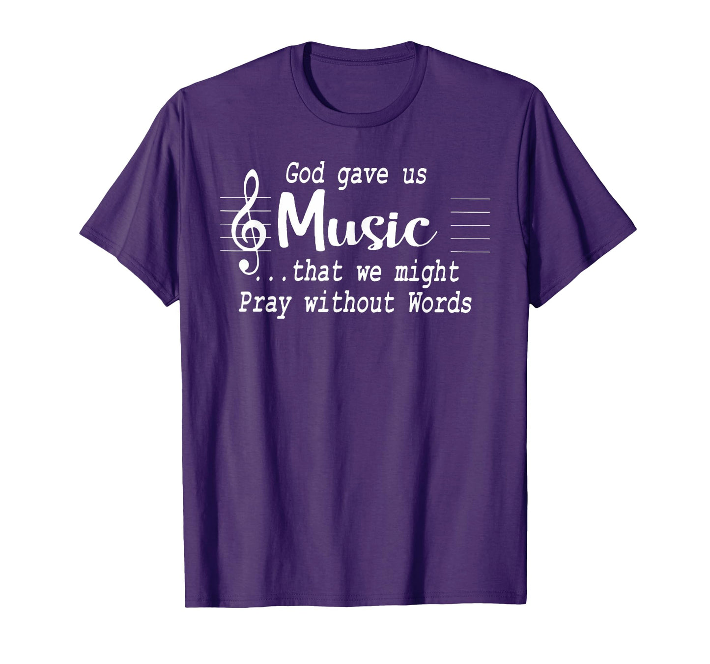 God Gave Us Music That We Might Pray Without Words T-Shirt