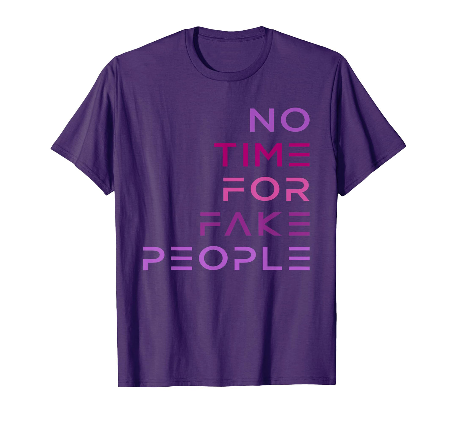 No Time for Fake People funny design T-Shirt