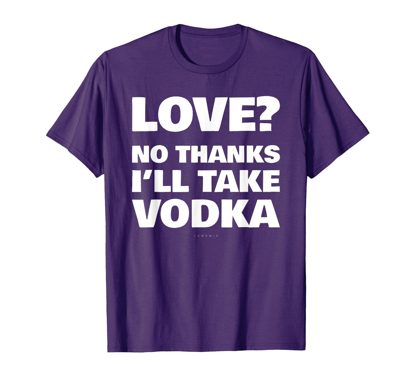 Love No Thanks I'll Have Vodka Funny Booze Sarcastic Tee T-Shirt