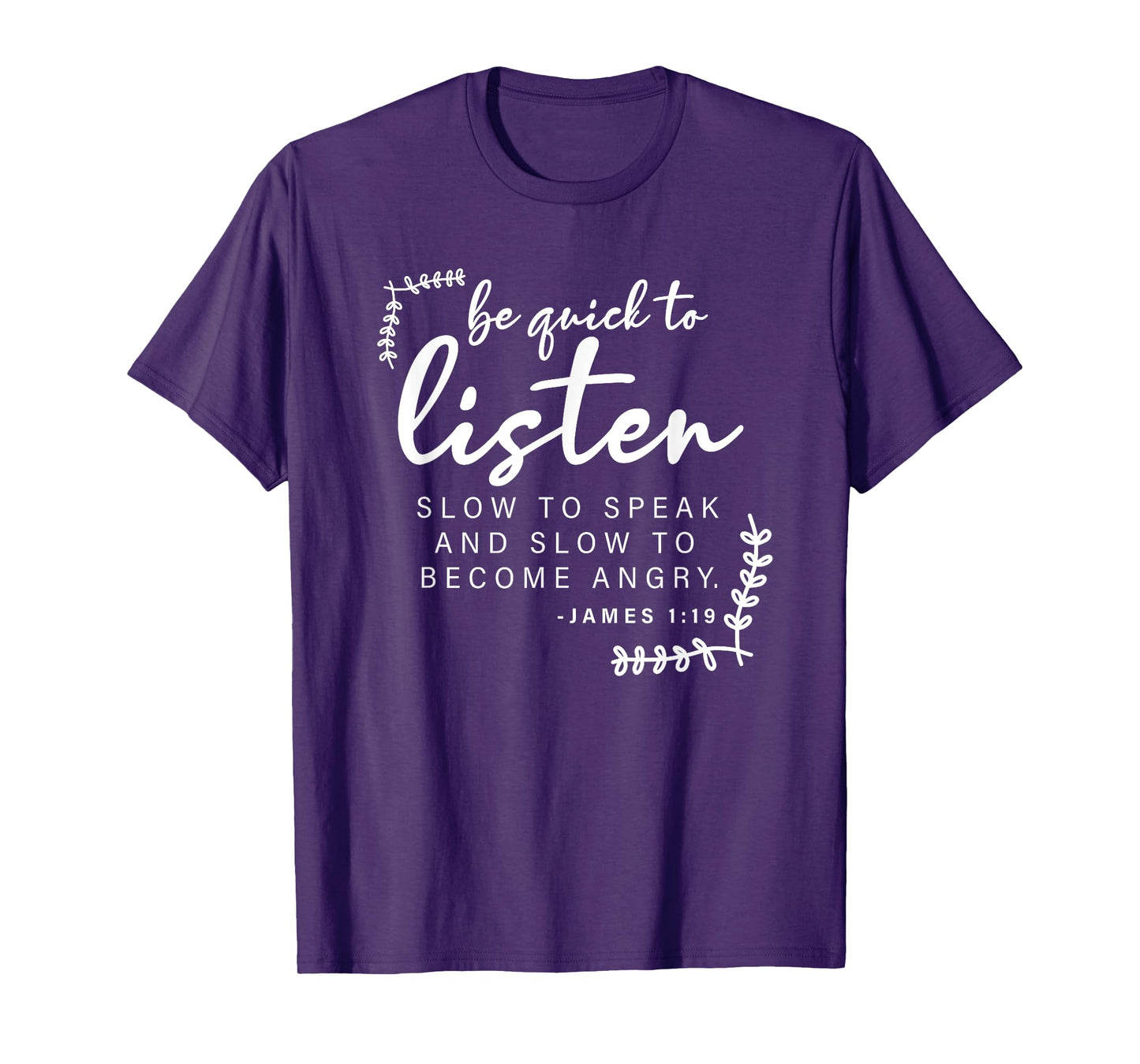 Be Quick To Listen, James 1:19, Bible Verse - Christian T-Shirt