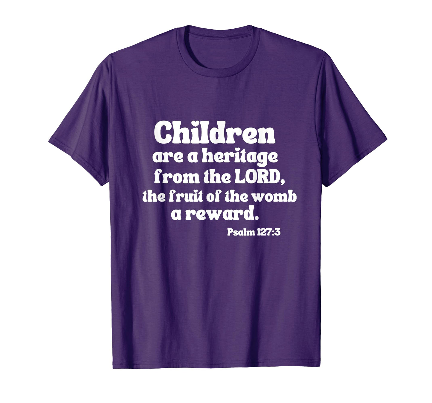 Psalm 127:3 Children Are A Heritage From The Lord A Reward T-Shirt
