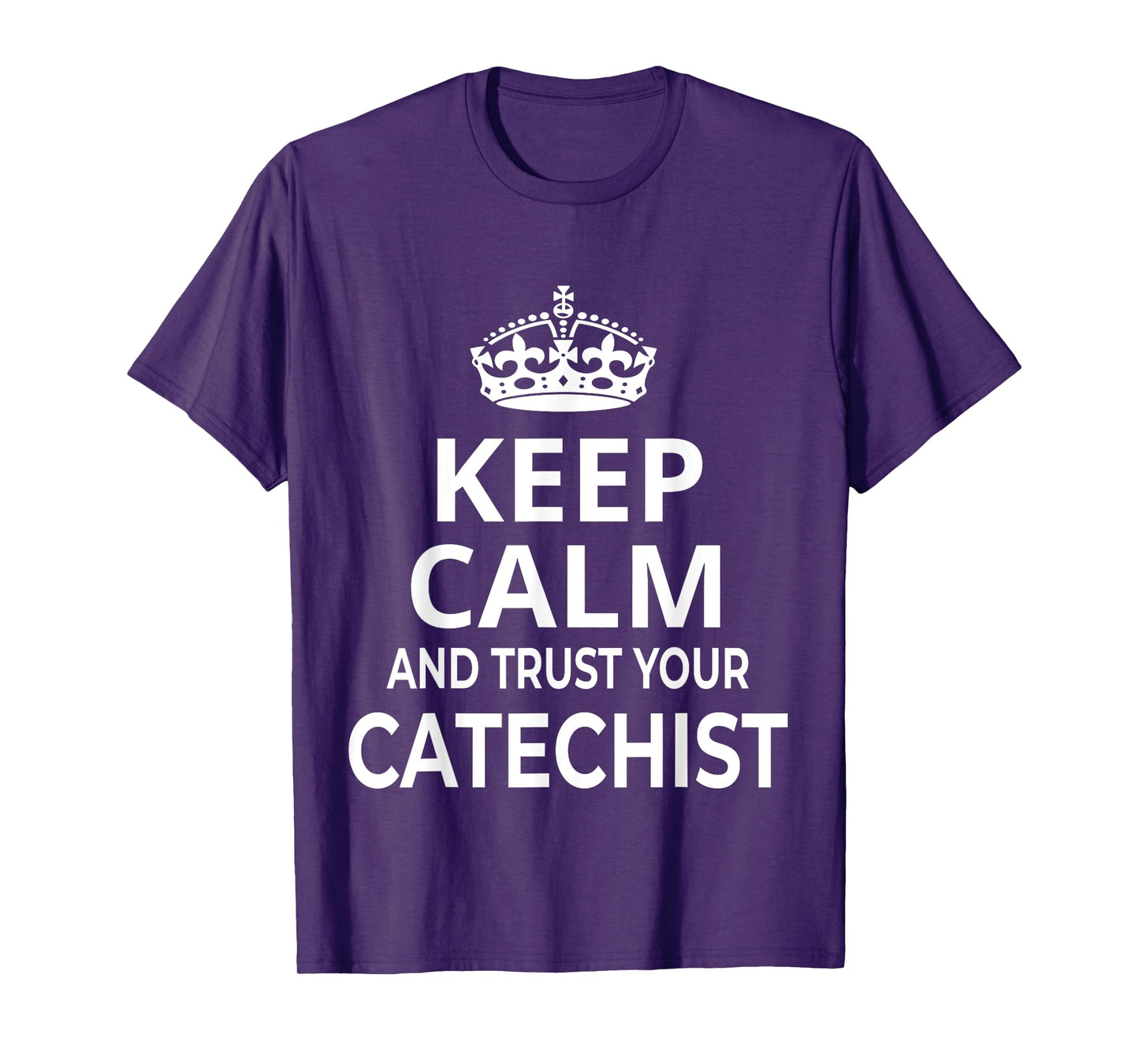 Catechist / Catholic / 'Keep Calm And Trust Your Catechist!' T-Shirt
