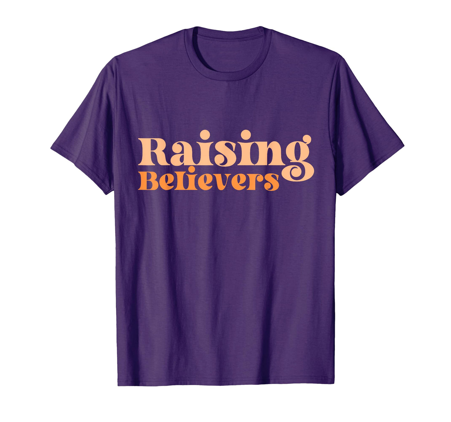 Raising Believers Christian Mom Faith Mama Jesus Worship God T-Shirt