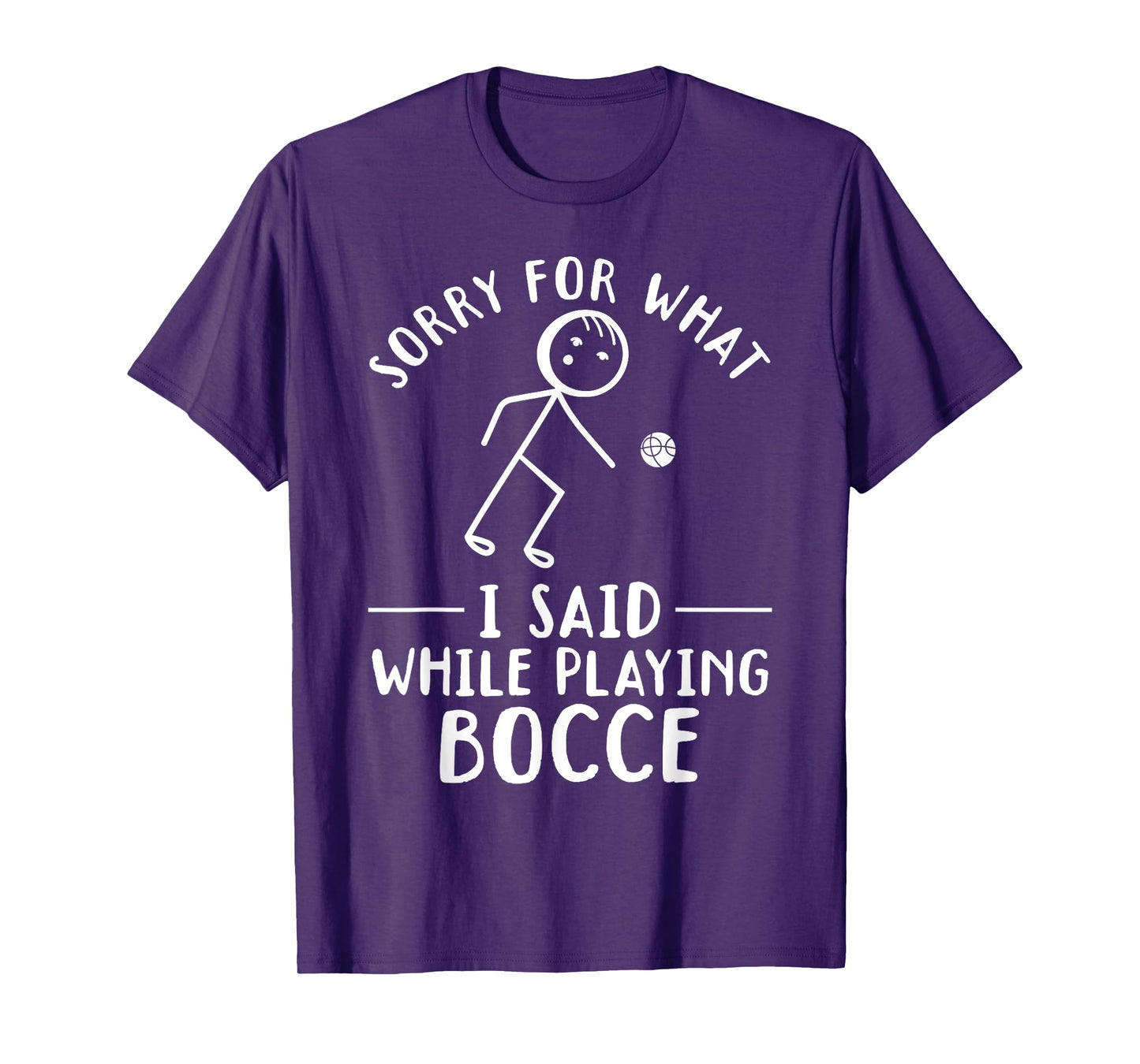Funny Bocce - Sorry for what I said while playing Bocce T-Shirt