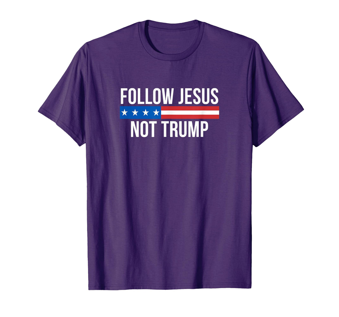 Follow Jesus - Not Trump - T-Shirt