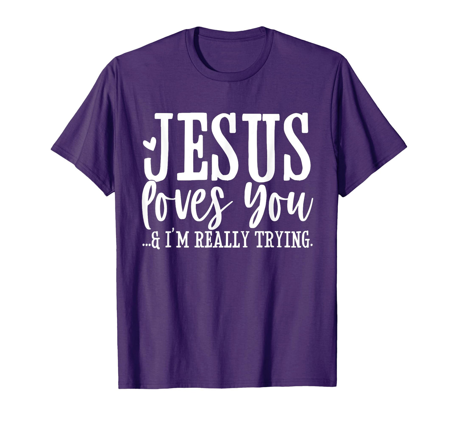 Jesus Loves You I'm Really Trying Christian Faith Funny T-Shirt