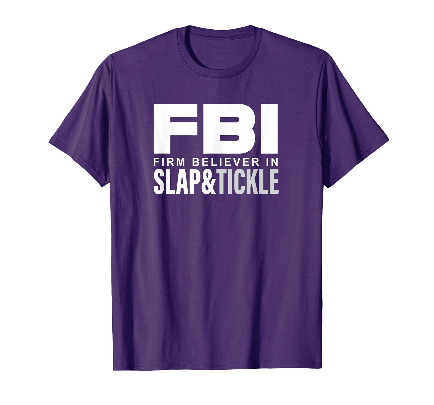FBI - Firm Believer In Slap and Tickle T-Shirt