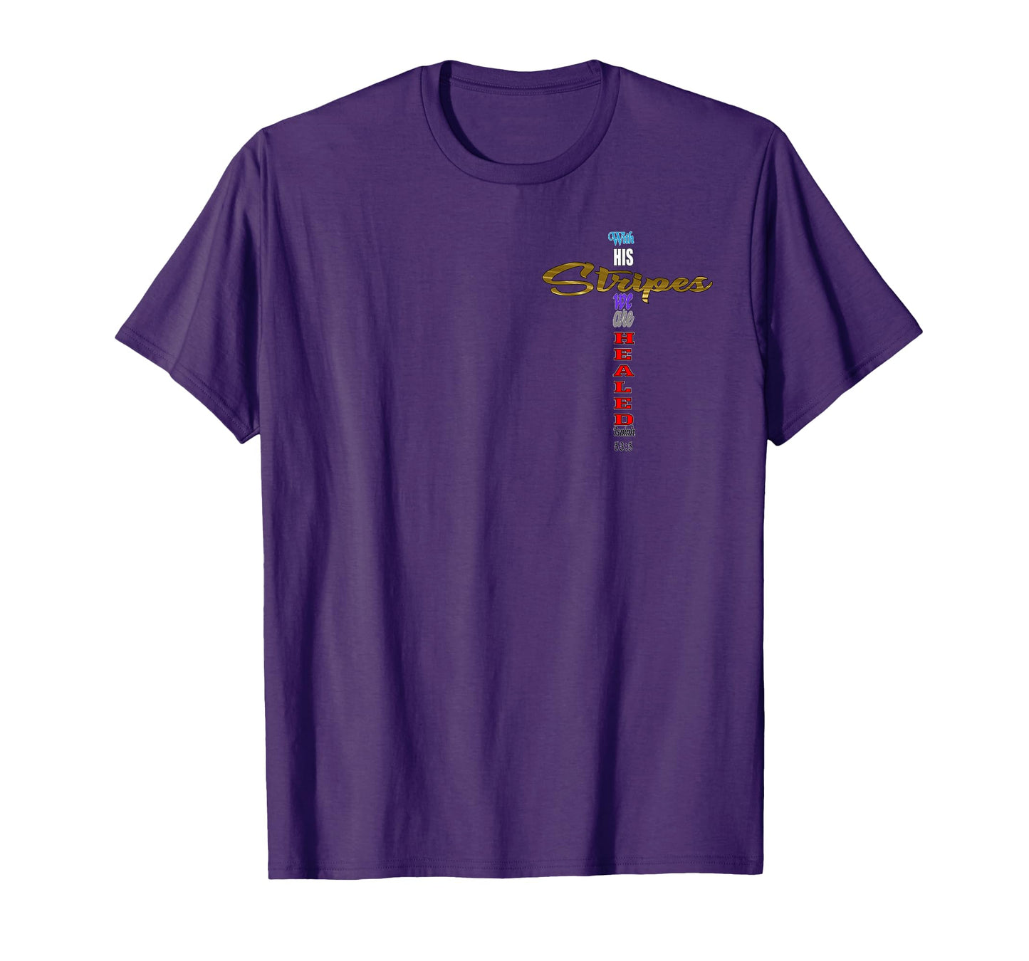 With His Stripes we are Healed Isaiah 53:5 Jesus Cross T-Shirt