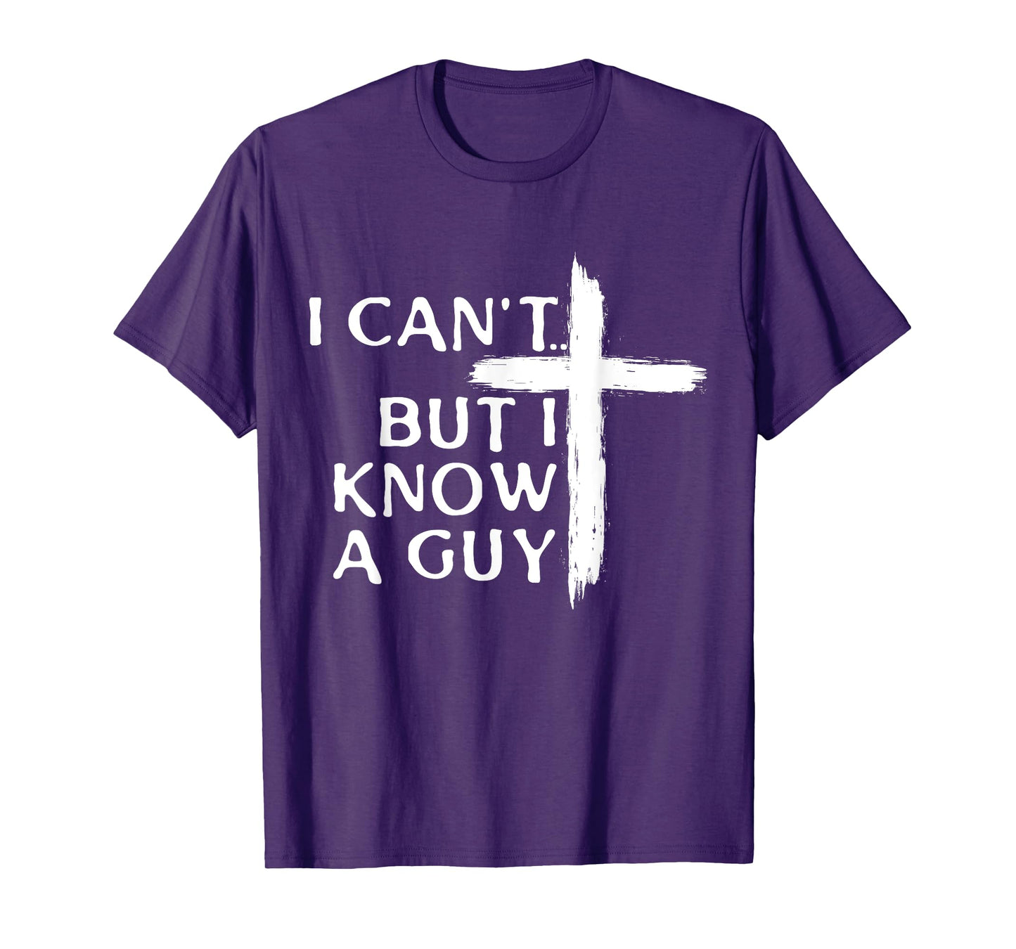 I Can't But I Know A Guy Christian Cross T-Shirt
