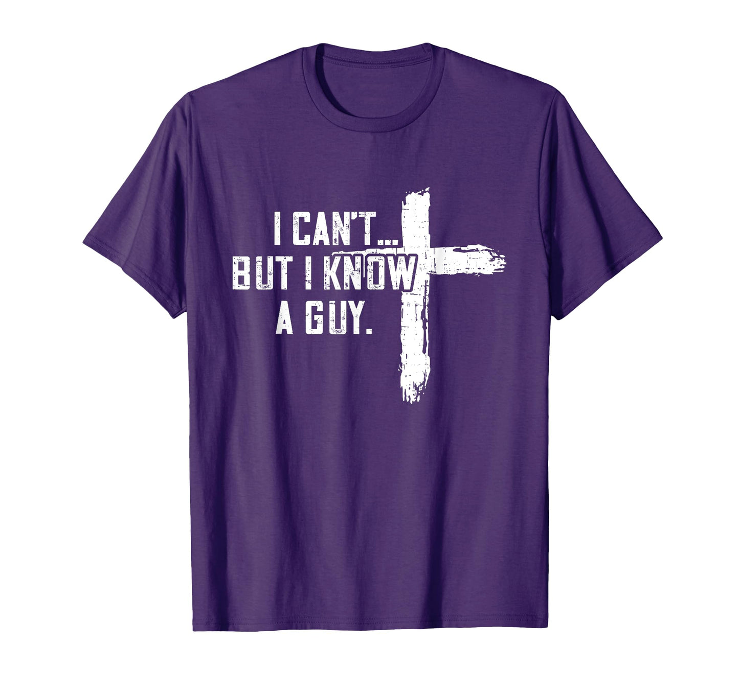 I Can't But I Know A Guy Jesus Cross Funny Christian T-Shirt