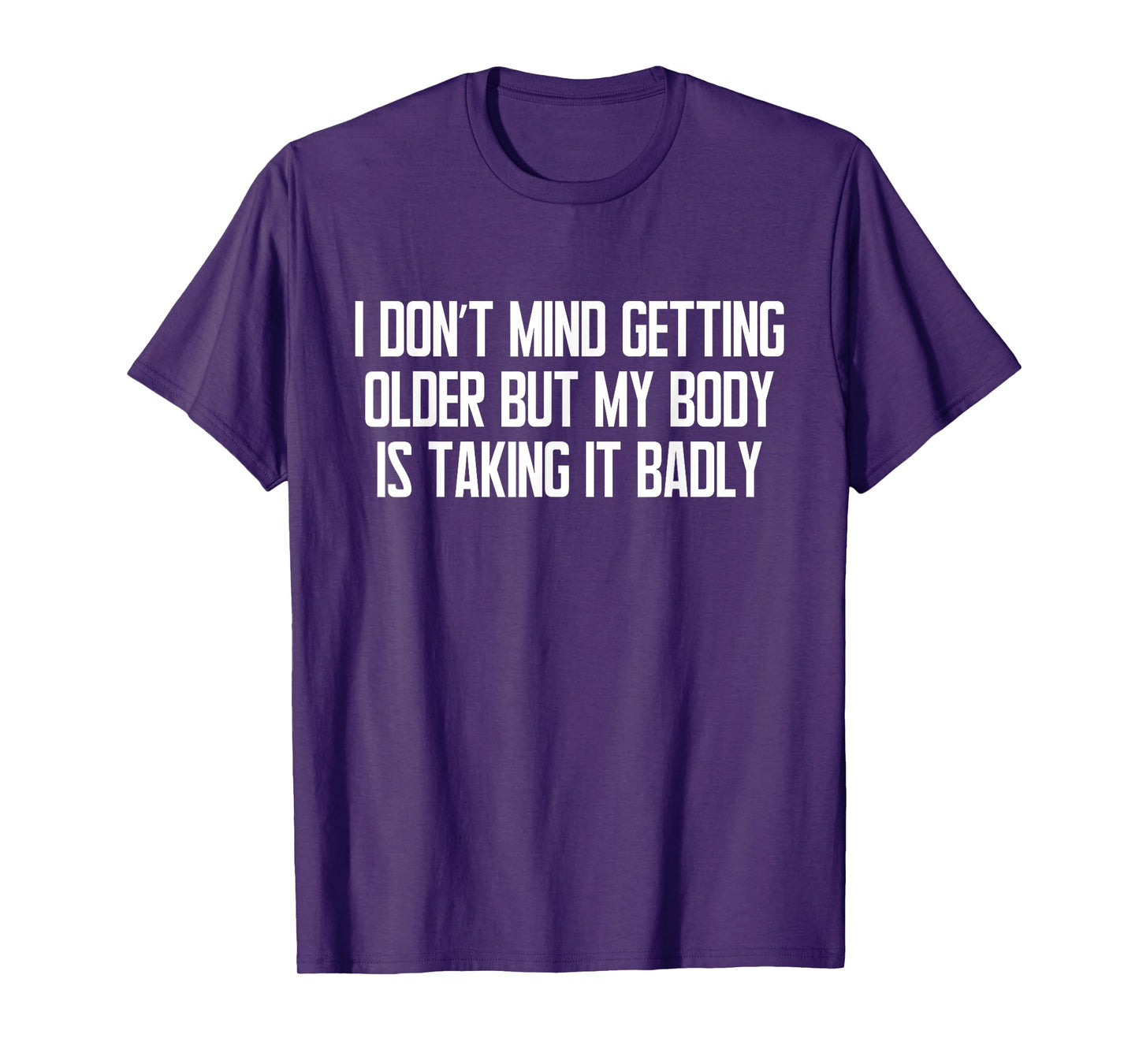 I Don't Mind Getting Older Funny Sarcastic Quote T-Shirt