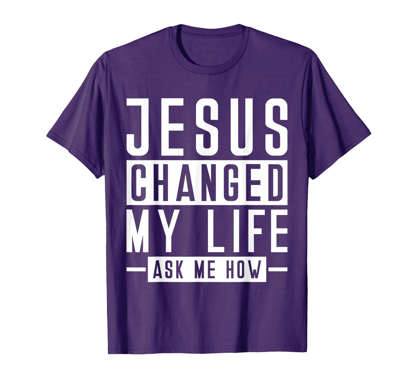 Jesus Changed My Life Ask Me How Faith Prayer Bible Jesus T-Shirt