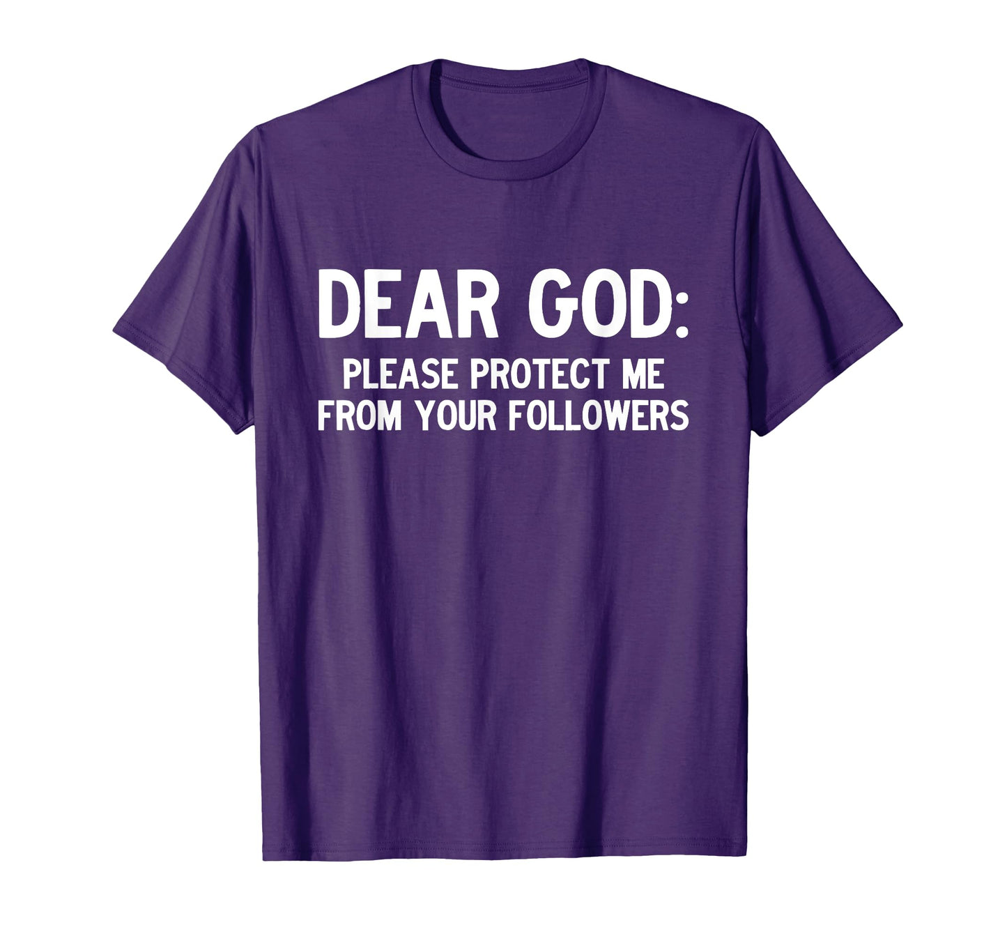 Dear God: Please Protect Me from Your Followers T-Shirt