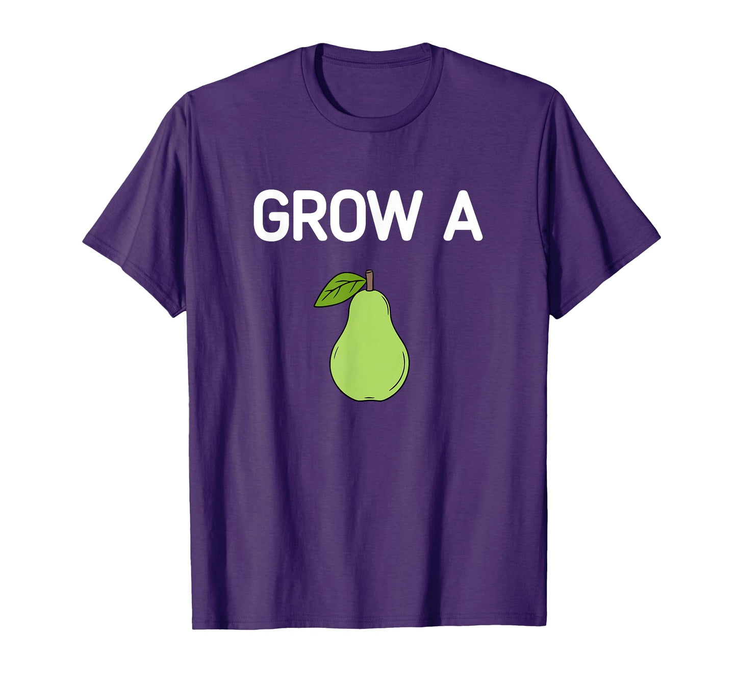Grow A Pear, Funny, Jokes, Sarcastic T-Shirt