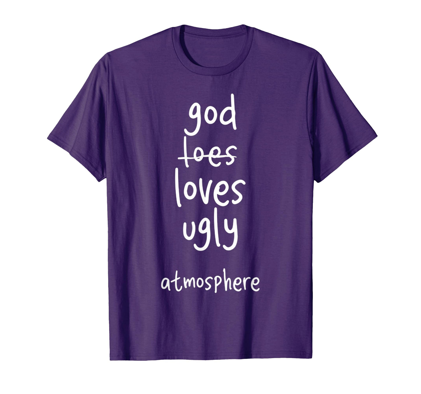 Funny God Loves Ugly Atmosphere Christian T-Shirt