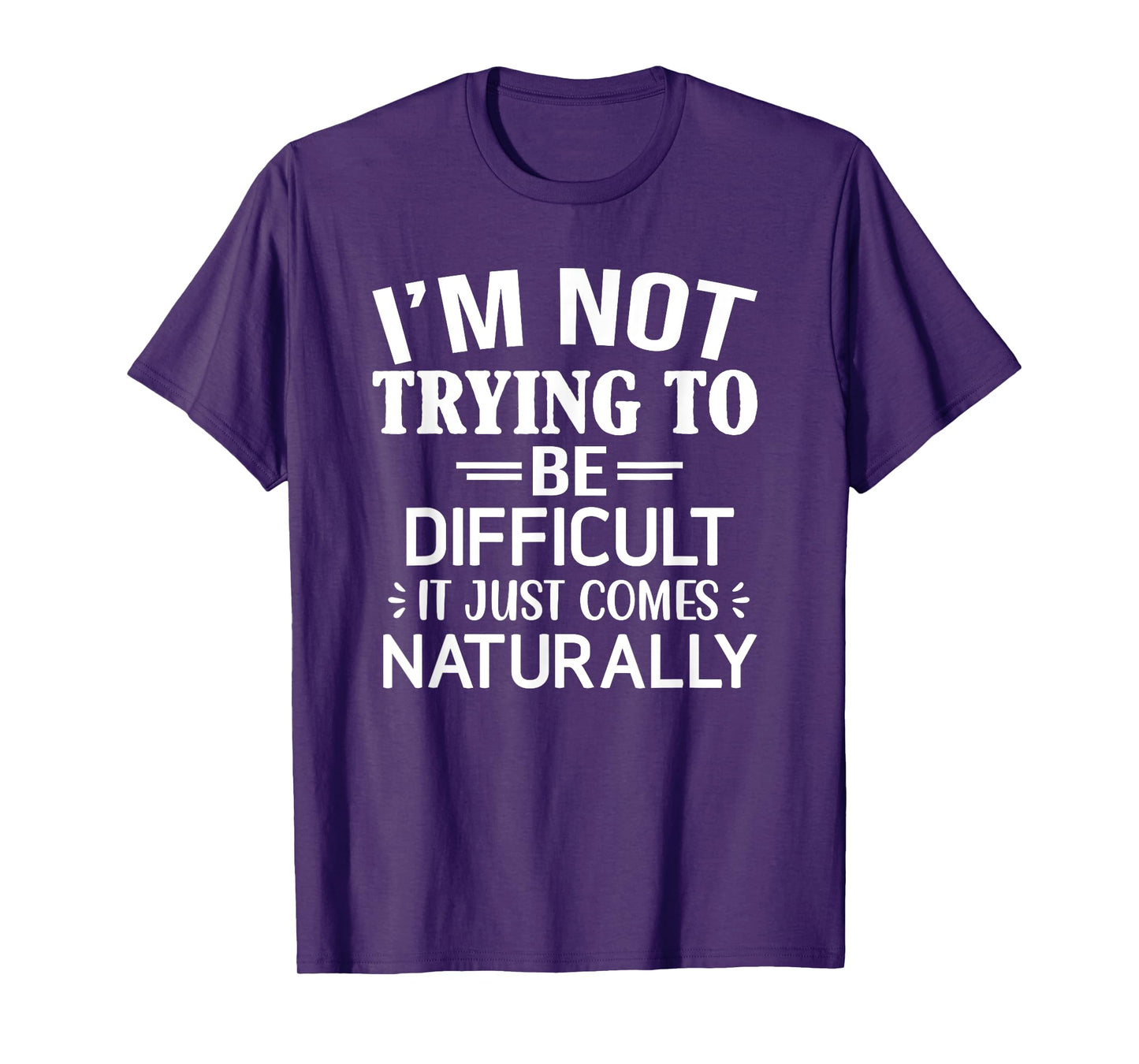 I'm Not Trying To Be Difficult, Funny, Jokes, Sarcastic T-Shirt