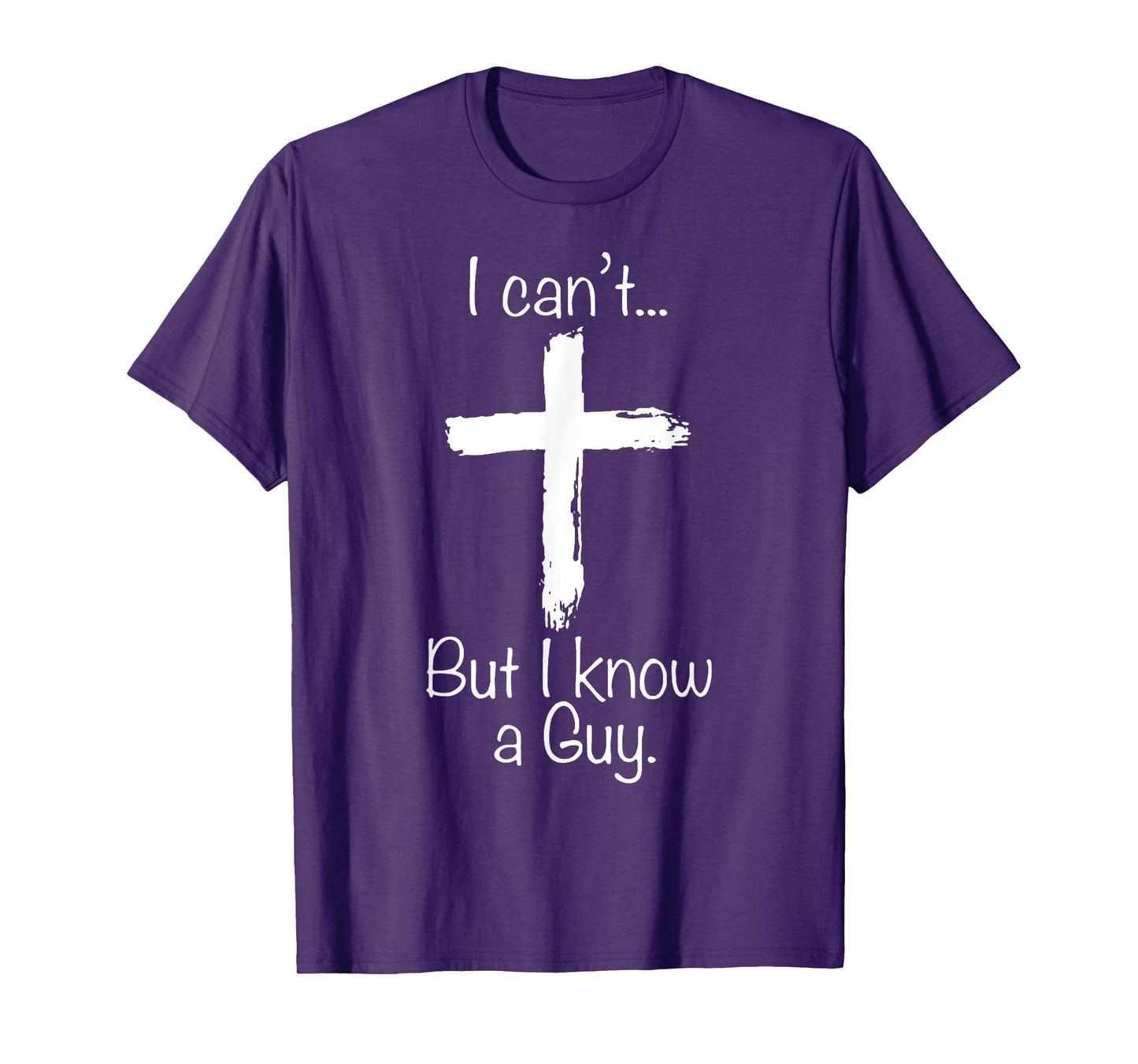 I Can't But I Know A Guy Funny Christian Jesus Cross T-Shirt