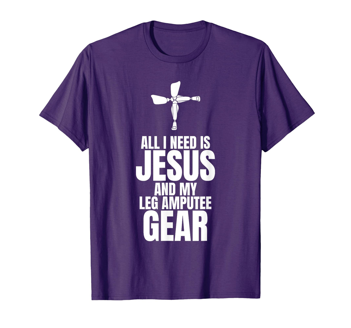 All I Need Is Jesus And My Leg Amputee Gear T-Shirt