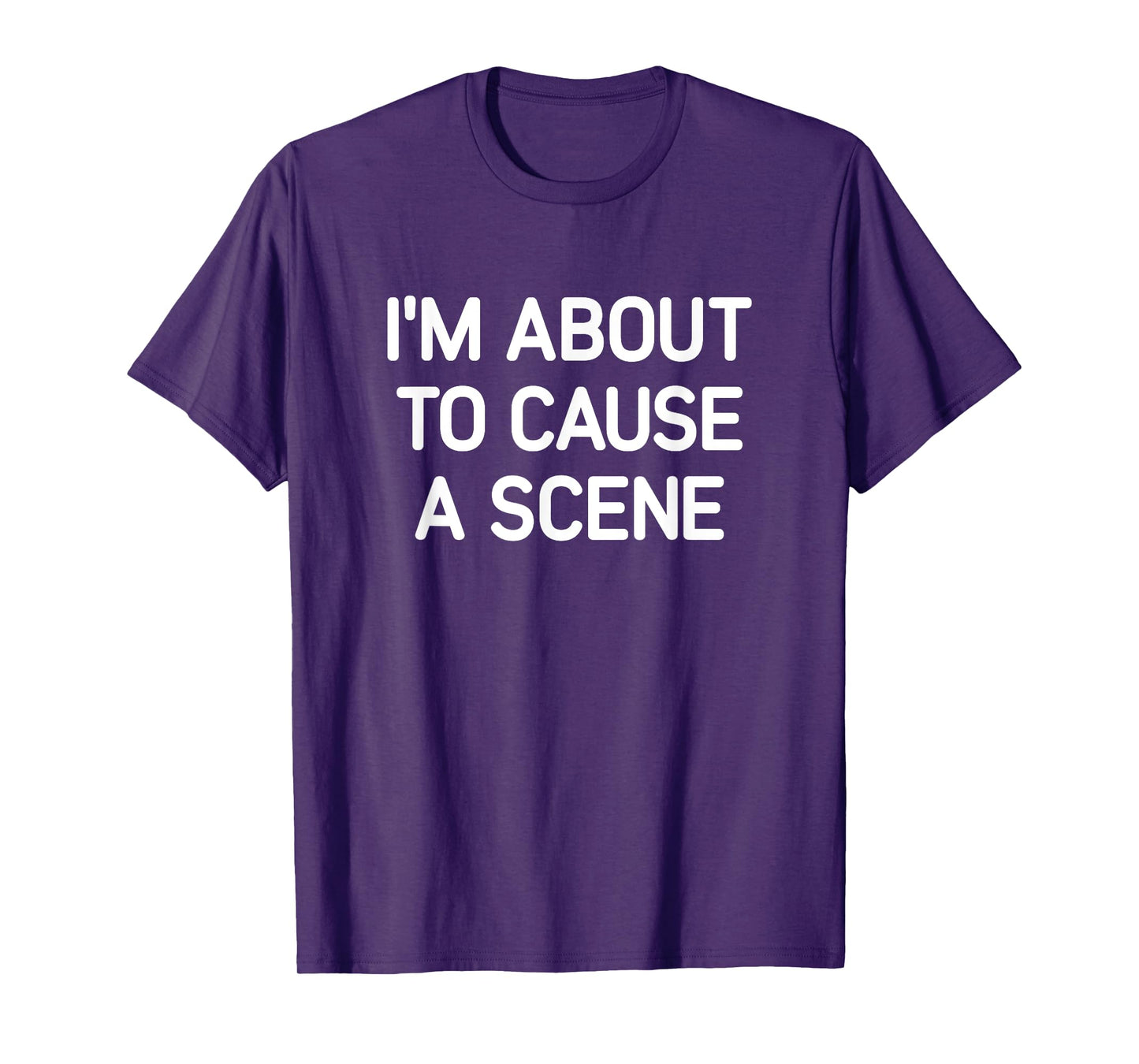 I'm About To Cause A Scene, Funny, Jokes, Sarcastic T-Shirt
