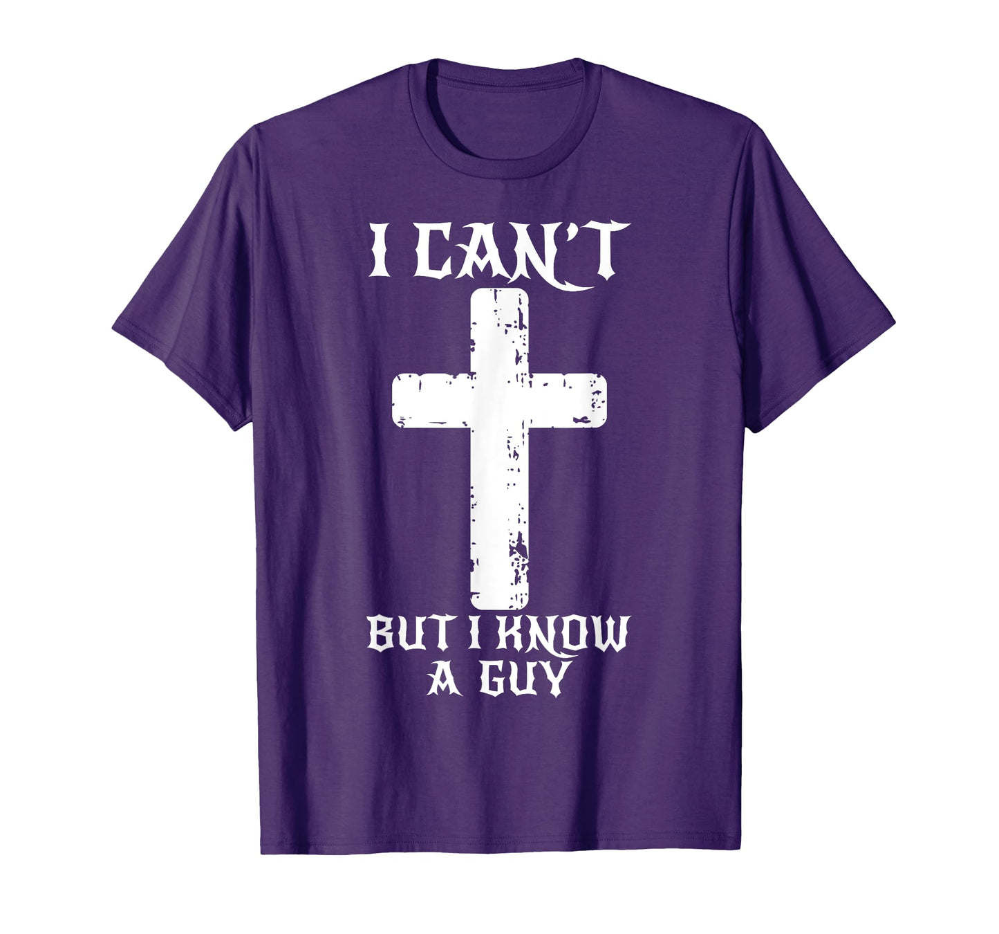 I Can't But I Know A Guy Funny Christian Cross Jesus Faith T-Shirt