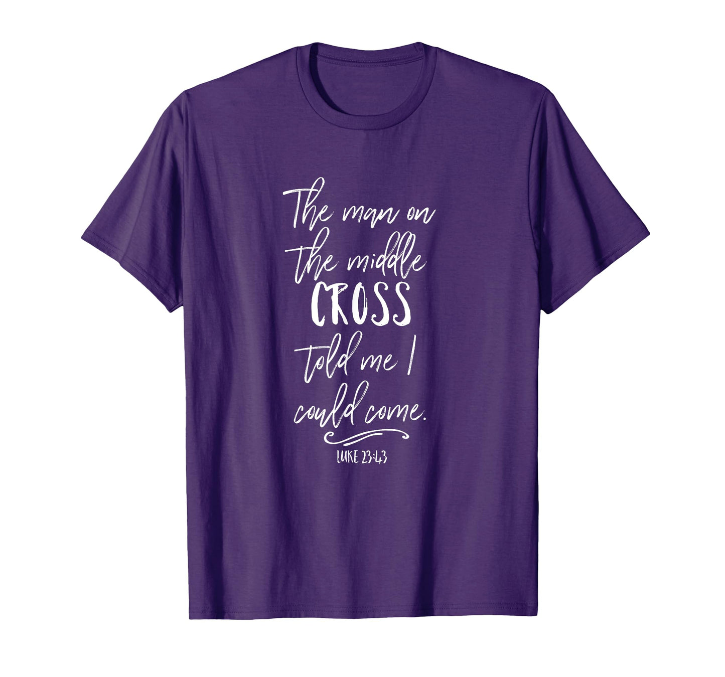 The Man On The Middle Cross Told Me I Could Come Jesus Gift T-Shirt