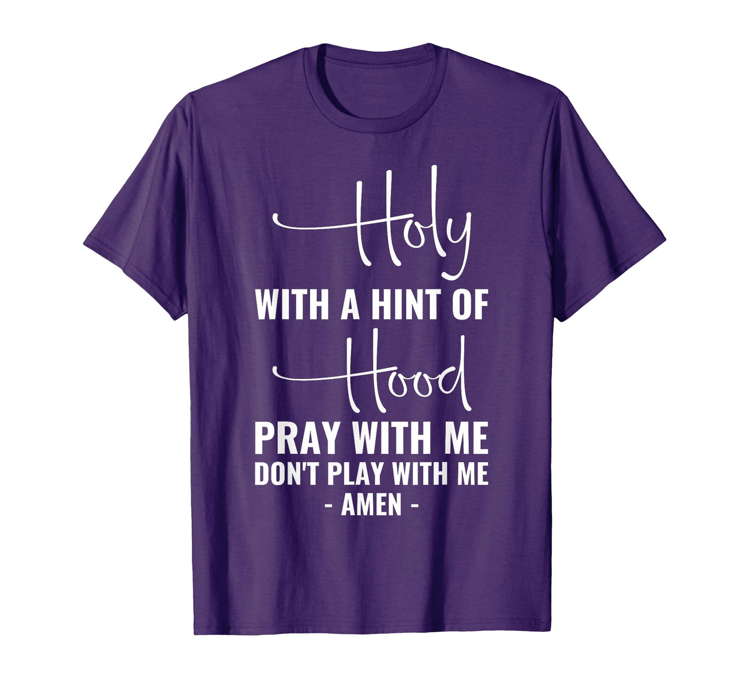 Holy With A Hint Of Hood Pray With Me Don't Play With Me T-Shirt