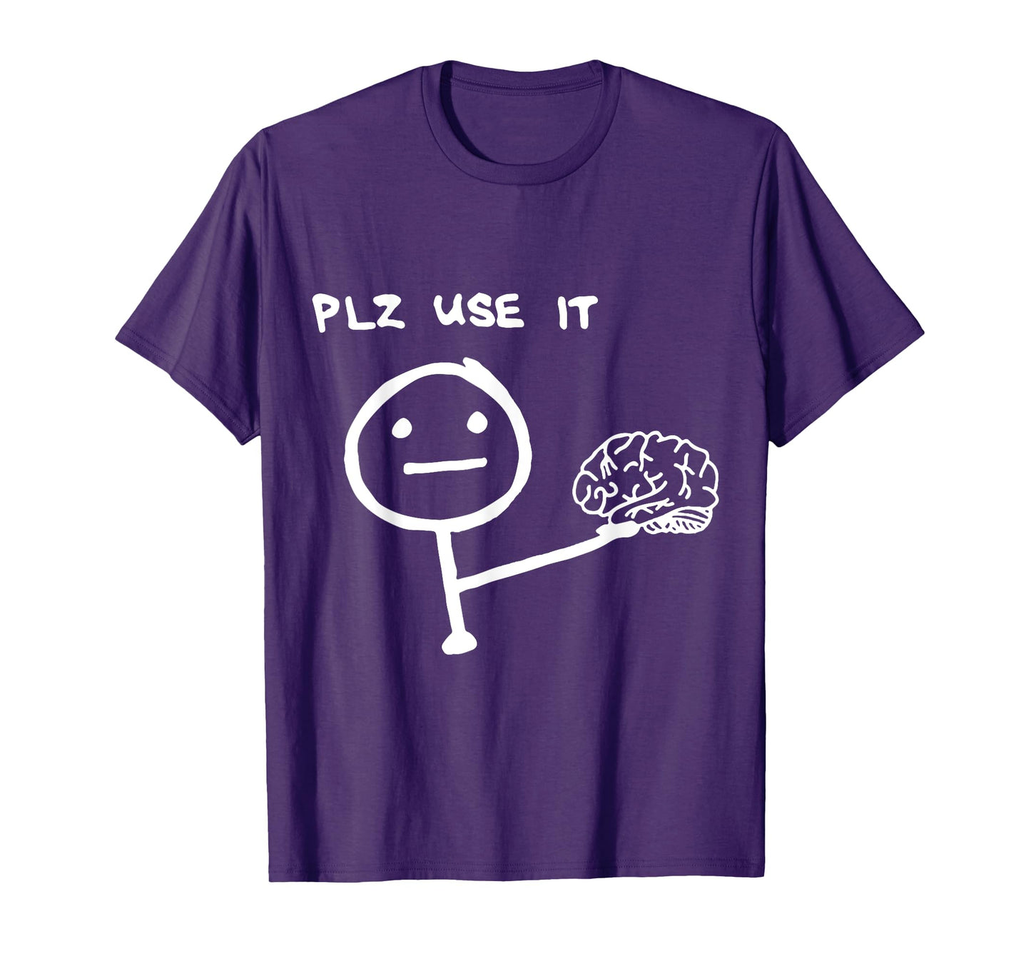 Funny Saying Plz Use It, Use Your Brain T-Shirt