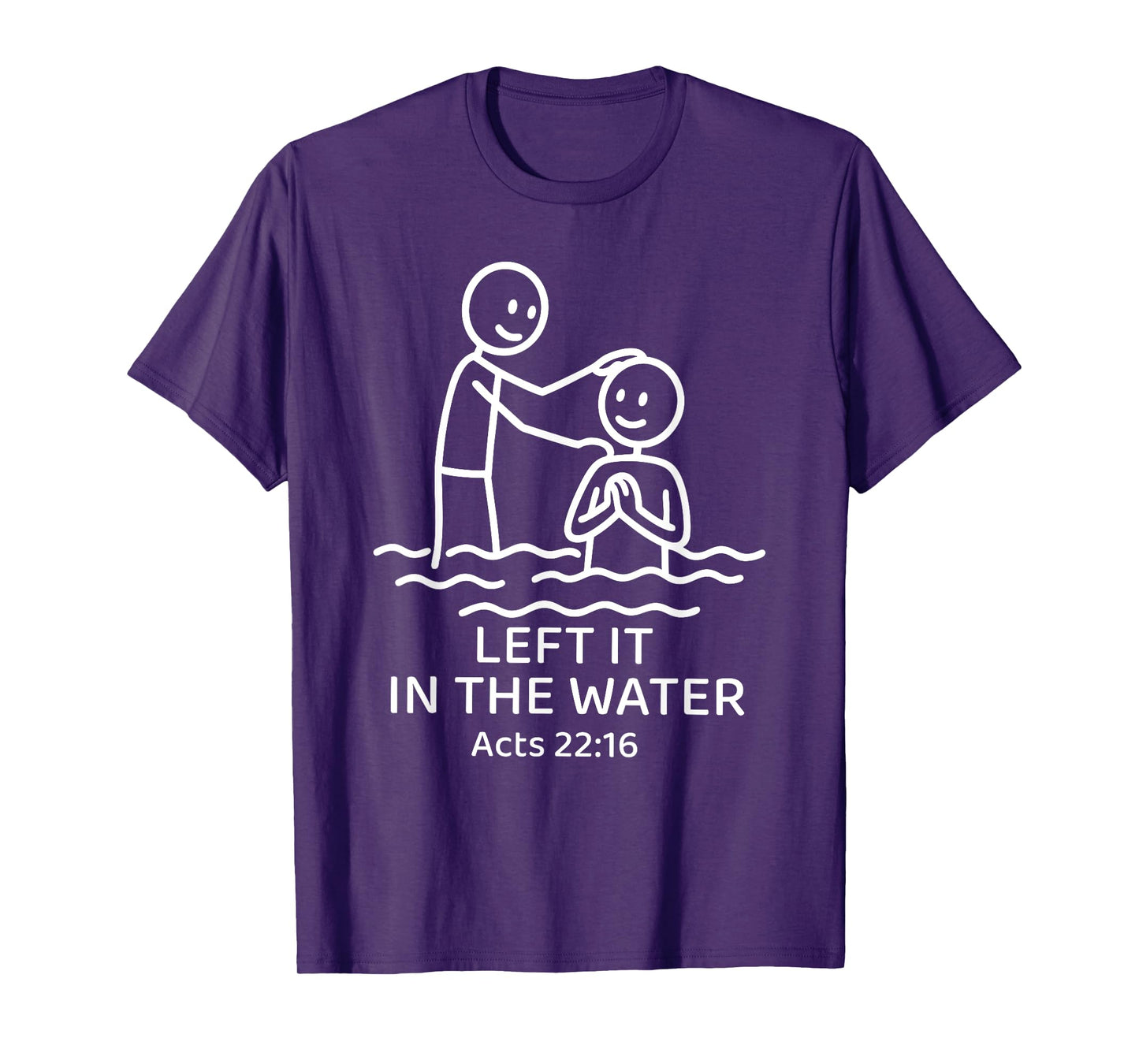 Baptism Left it in the water Jesus Baptized women Men Boy T-Shirt