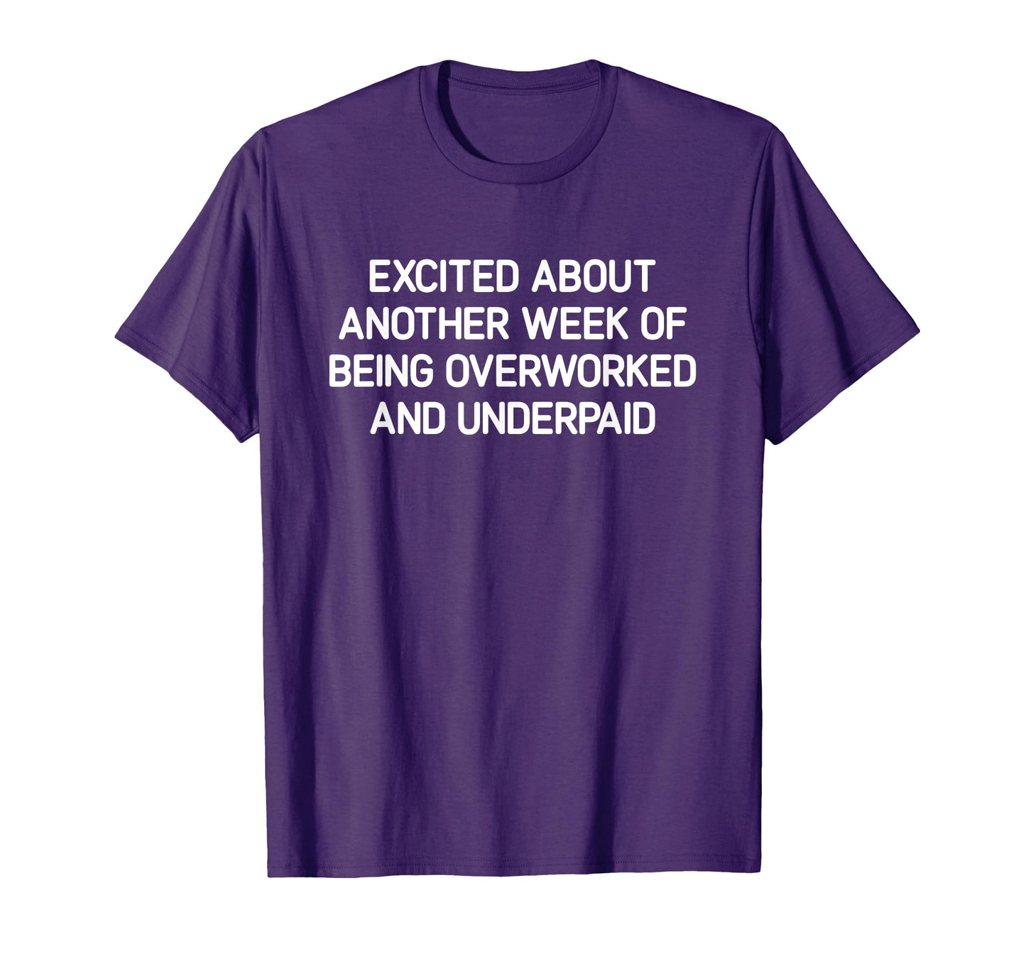Excited About Another Week Of Being Overworked And Underpaid T-Shirt