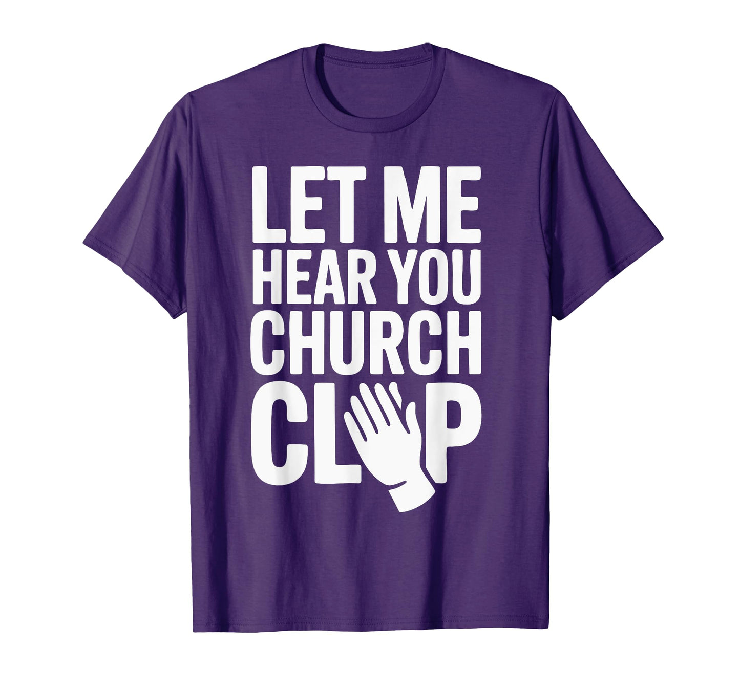 Let Me Hear You Clap at Church! T-Shirt