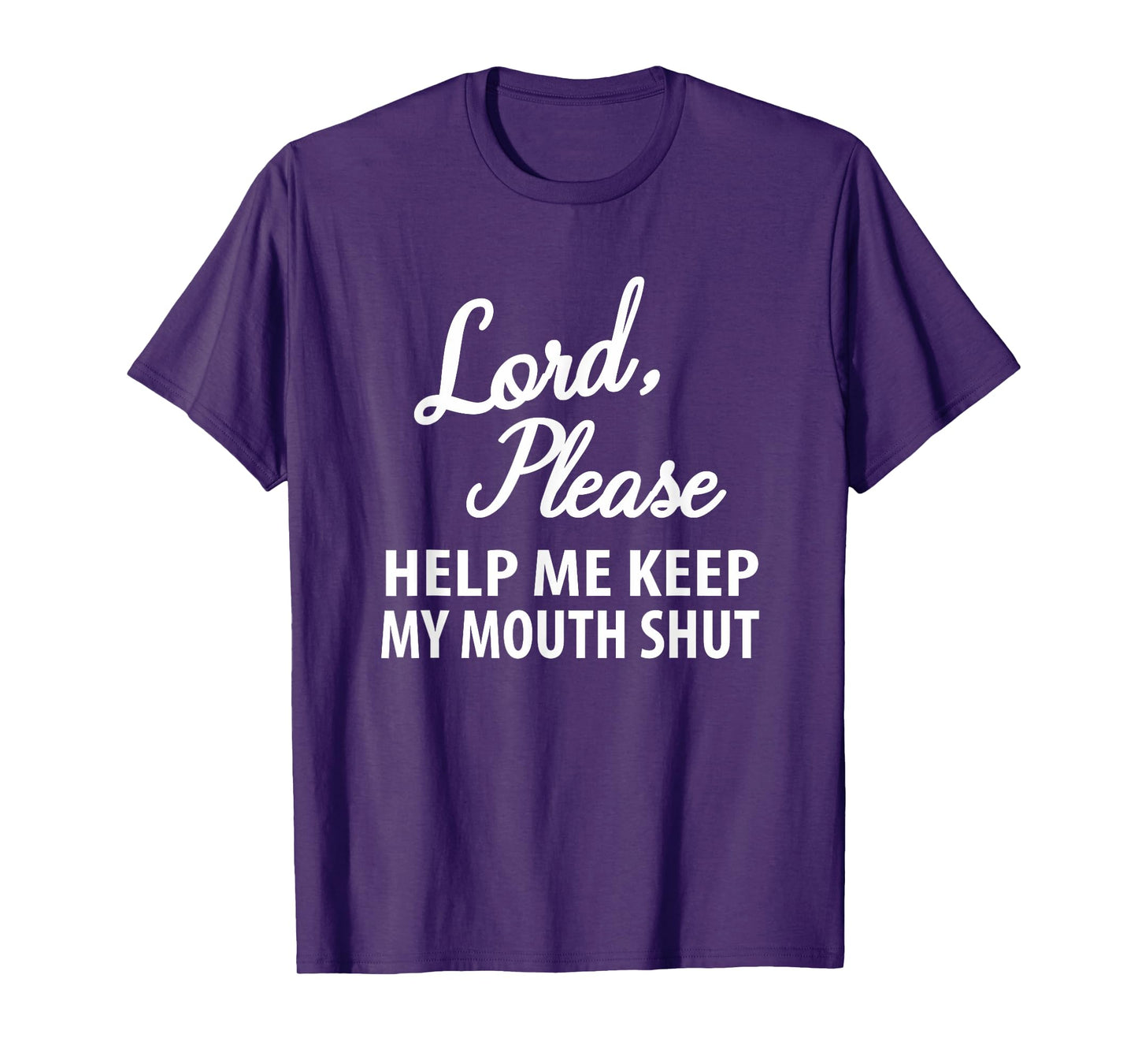 Lord Please Help Me Keep My Mouth Shut - Funny Casual Joke T-Shirt