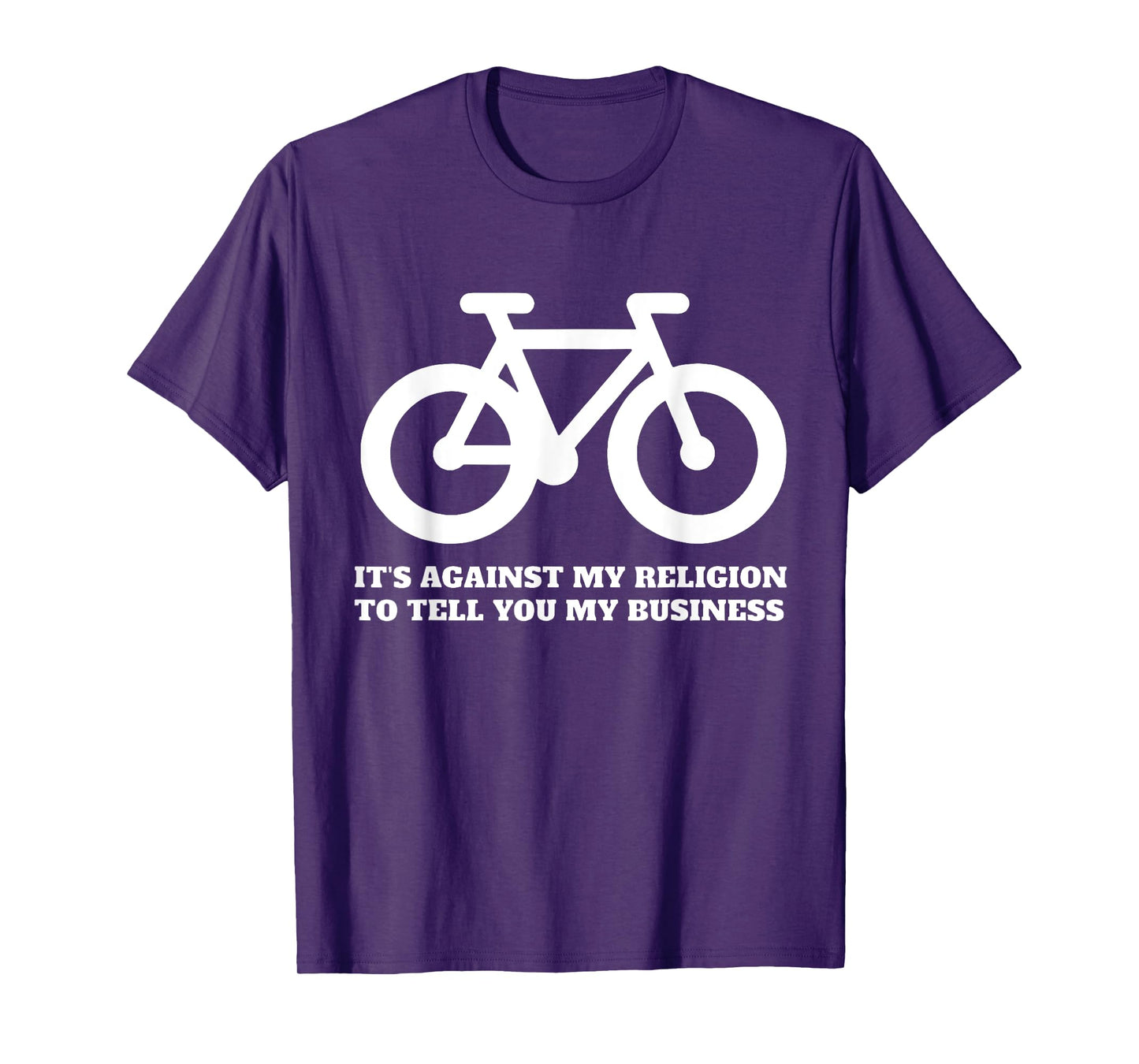 It's Against My Religion To Tell You My Business Funny Quote T-Shirt