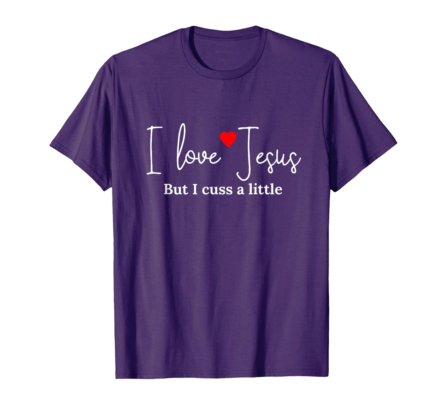 I Love Jesus But I Cuss a Little Funny Religious Tshirt T-Shirt
