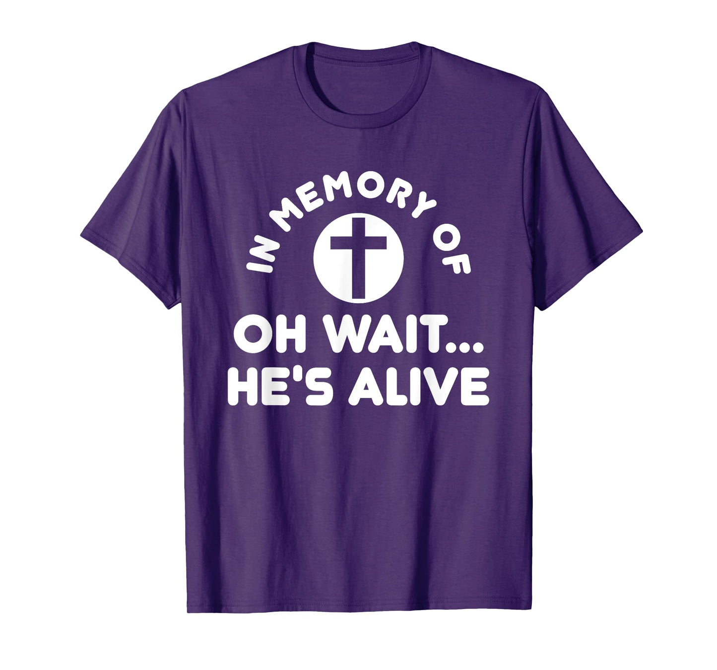 In Memory Of Oh Wait He's Alive Cross Funny T-Shirt