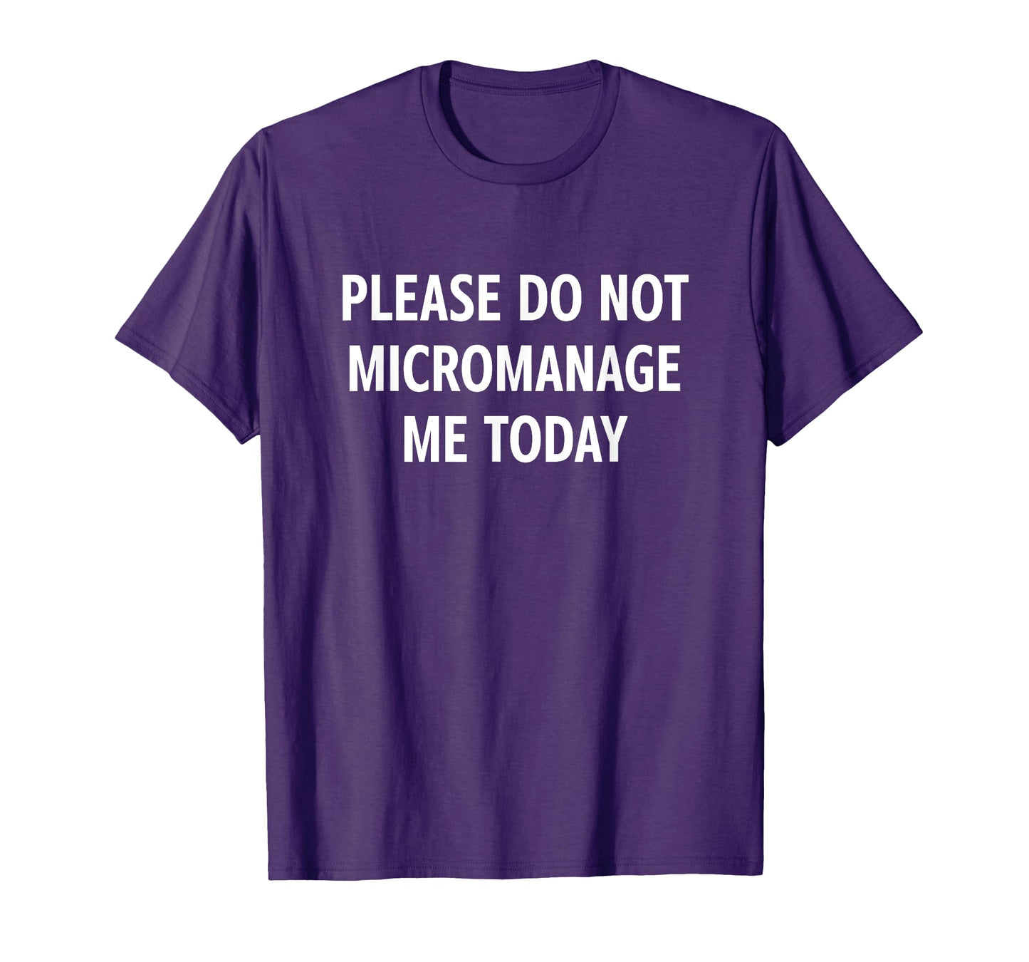 Please Do Not Micromanage Me Today, Funny, Jokes, Sarcastic T-Shirt
