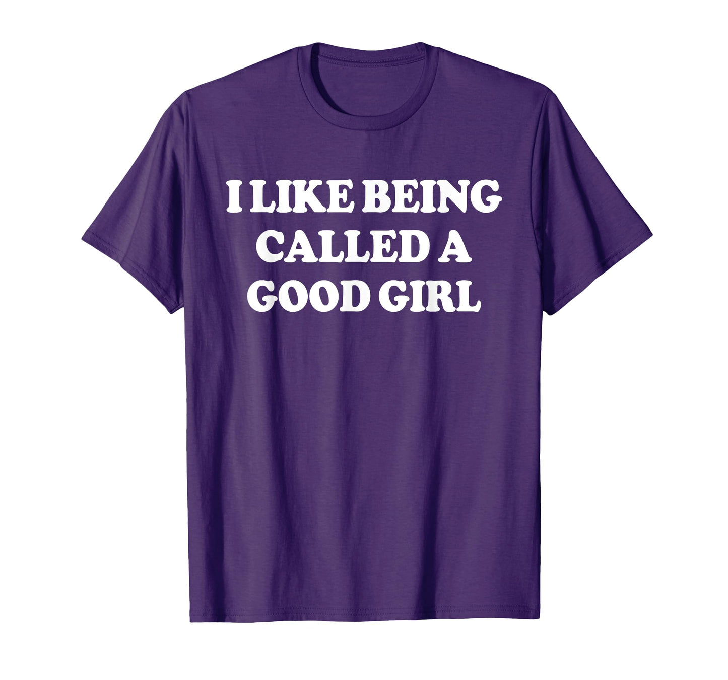 I Like Being Called A Good Girl Funny Quote Humor T-Shirt