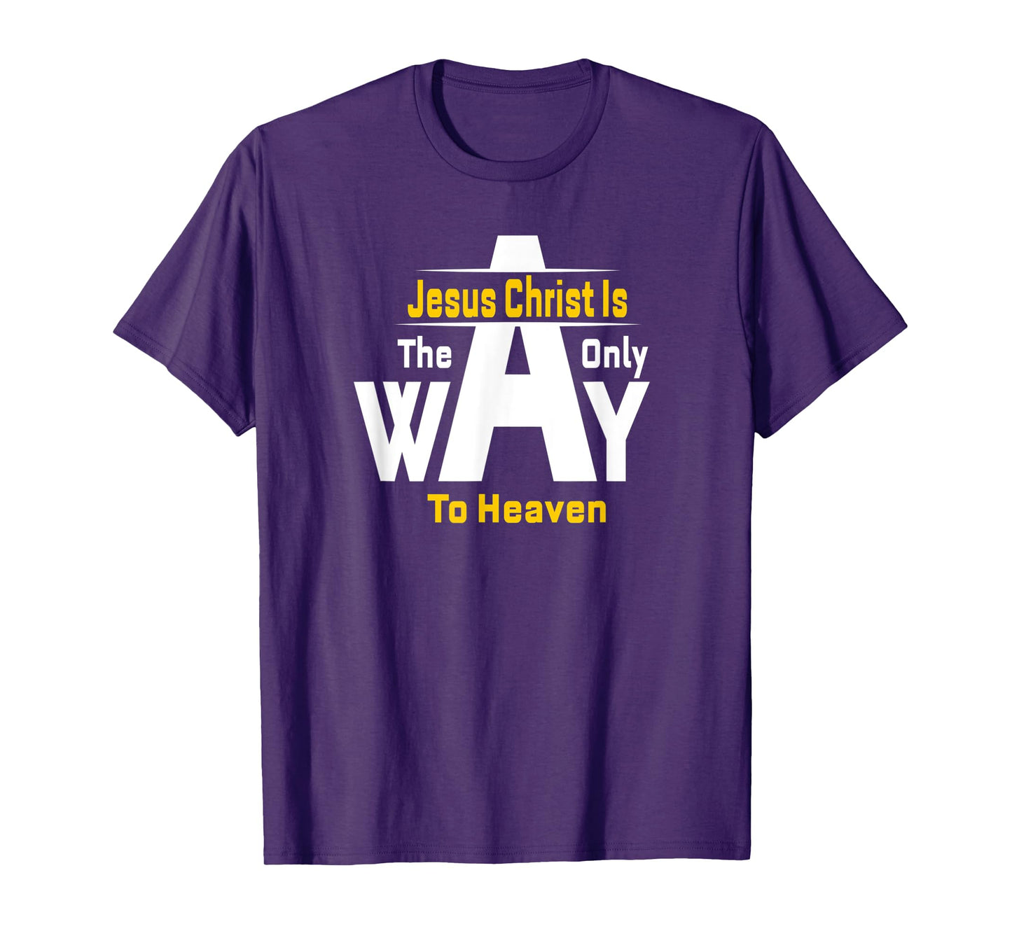 Jesus Christ Is The Only Way To Heaven Christian T-Shirt